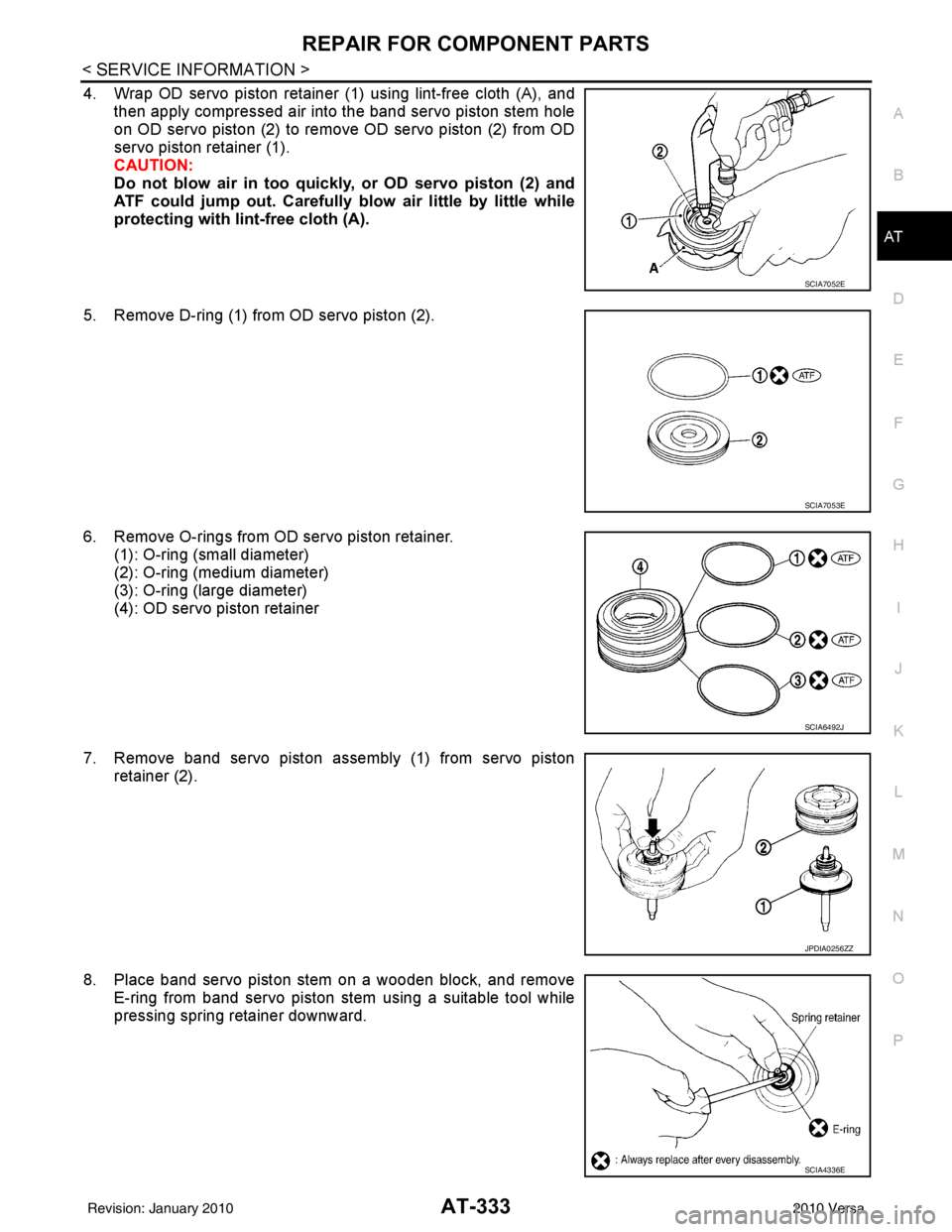 NISSAN TIIDA 2010 Service Repair Manual REPAIR FOR COMPONENT PARTSAT-333
< SERVICE INFORMATION >
DE
F
G H
I
J
K L
M A
B
AT
N
O P
4. Wrap OD servo piston retainer (1) using lint-free cloth (A), and then apply compressed air into the band ser NISSAN TIIDA 2010 Service Repair Manual REPAIR FOR COMPONENT PARTSAT-333
< SERVICE INFORMATION >
DE
F
G H
I
J
K L
M A
B
AT
N
O P
4. Wrap OD servo piston retainer (1) using lint-free cloth (A), and then apply compressed air into the band ser