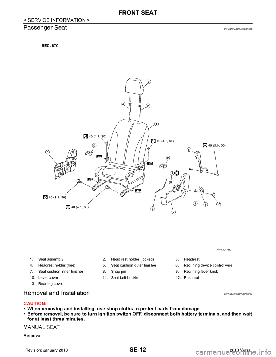 NISSAN TIIDA 2010 Service Repair Manual SE-12
< SERVICE INFORMATION >
FRONT SEAT
Passenger Seat
INFOID:0000000005396869
Removal and InstallationINFOID:0000000005396870
CAUTION:
• When removing and installing, use shop cloths to protect p NISSAN TIIDA 2010 Service Repair Manual SE-12
< SERVICE INFORMATION >
FRONT SEAT
Passenger Seat
INFOID:0000000005396869
Removal and InstallationINFOID:0000000005396870
CAUTION:
• When removing and installing, use shop cloths to protect p
