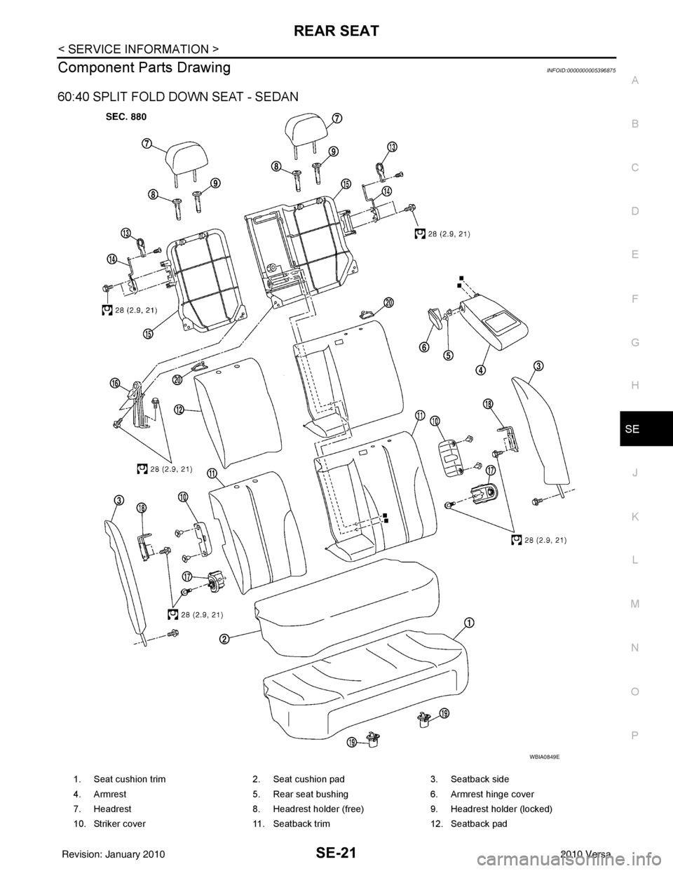 NISSAN TIIDA 2010  Service Repair Manual REAR SEATSE-21
< SERVICE INFORMATION >
C
DE
F
G H
J
K L
M A
B
SE
N
O P
Component Parts DrawingINFOID:0000000005396875
60:40 SPLIT FOLD DOWN SEAT - SEDAN
WBIA0849E
1. Seat cushion trim 2. Seat cushion 