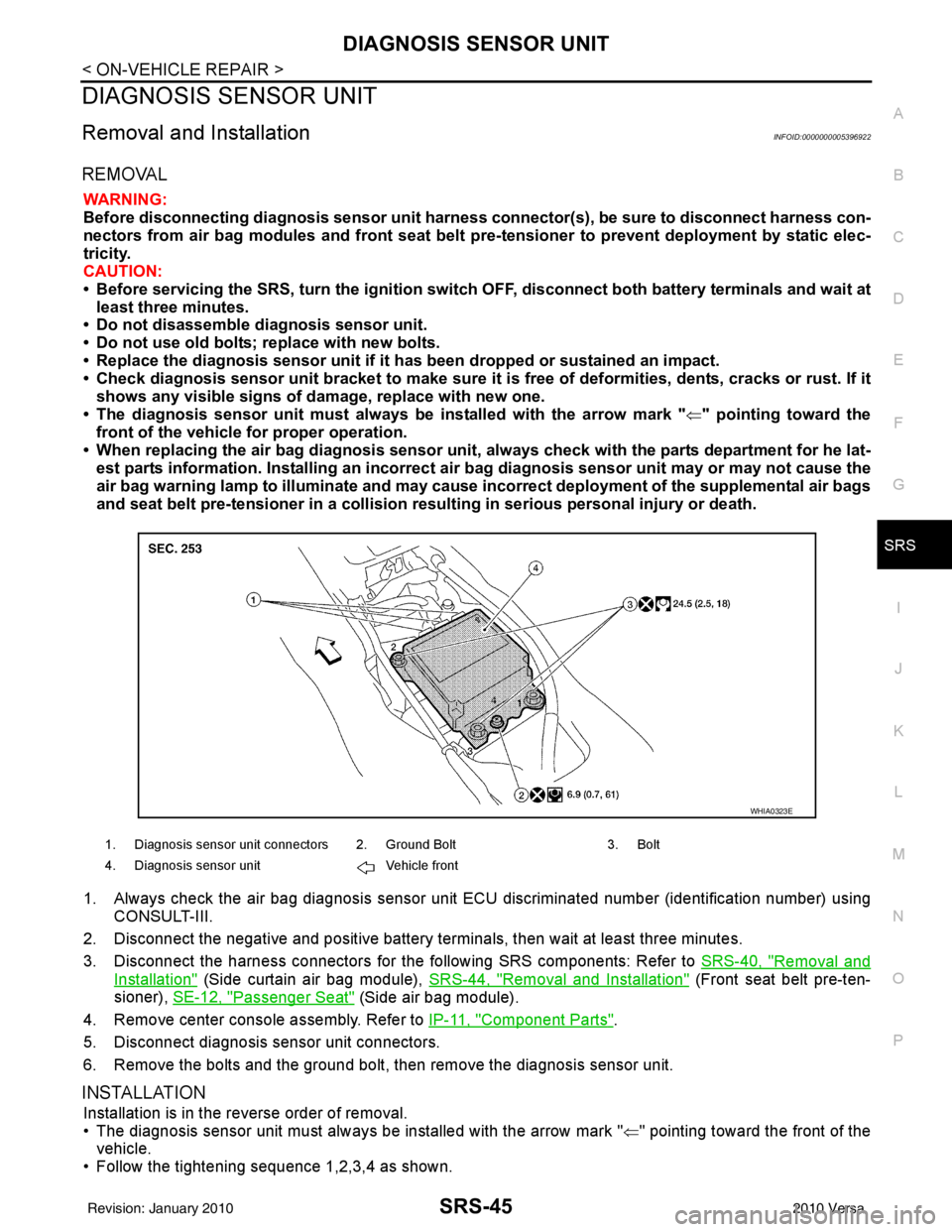 NISSAN TIIDA 2010 Service Repair Manual DIAGNOSIS SENSOR UNITSRS-45
< ON-VEHICLE REPAIR >
C
DE
F
G
I
J
K L
M A
B
SRS
N
O P
DIAGNOSIS SENSOR UNIT
Removal and InstallationINFOID:0000000005396922
REMOVAL
WARNING:
Before disconnecting diagnosis NISSAN TIIDA 2010 Service Repair Manual DIAGNOSIS SENSOR UNITSRS-45
< ON-VEHICLE REPAIR >
C
DE
F
G
I
J
K L
M A
B
SRS
N
O P
DIAGNOSIS SENSOR UNIT
Removal and InstallationINFOID:0000000005396922
REMOVAL
WARNING:
Before disconnecting diagnosis