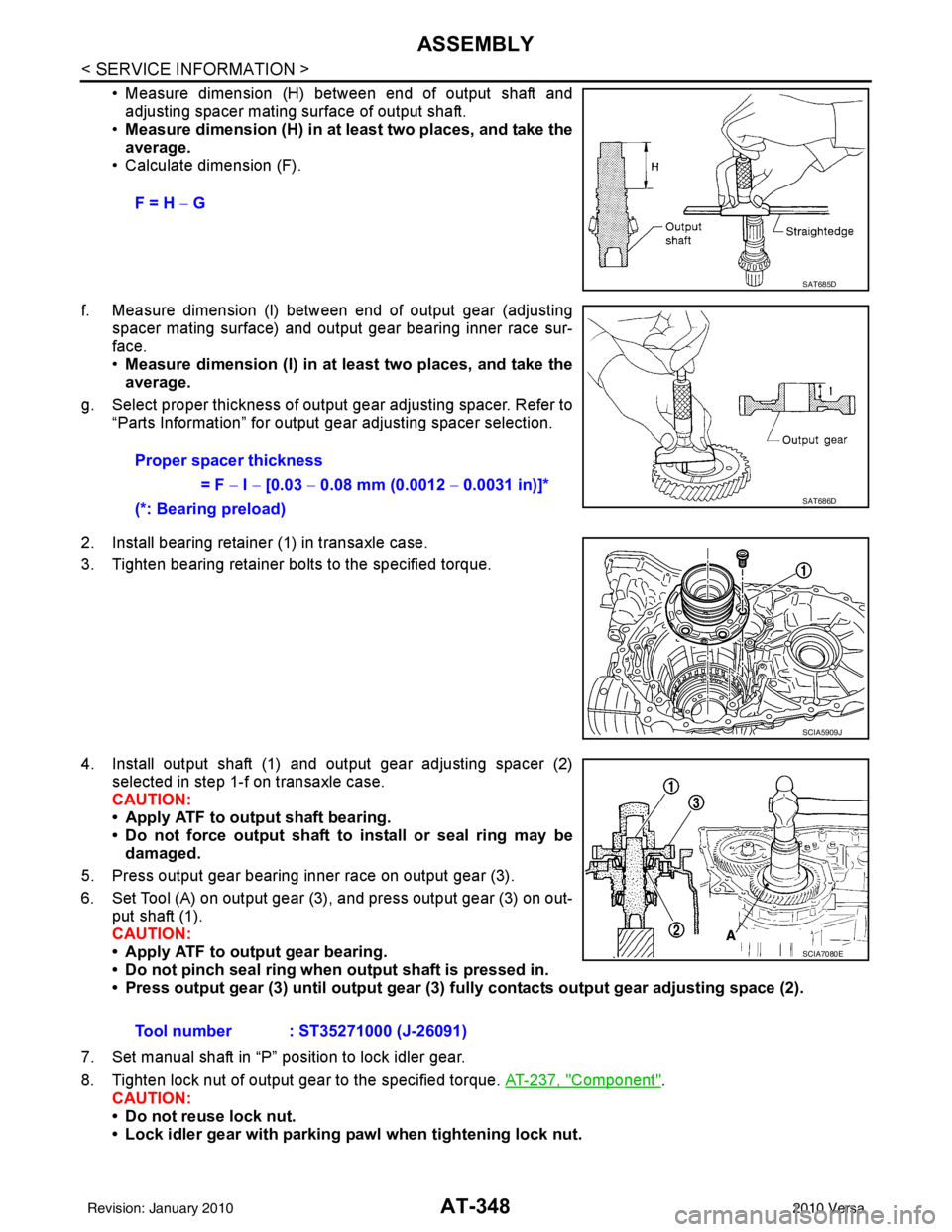 NISSAN TIIDA 2010 Service Repair Manual AT-348
< SERVICE INFORMATION >
ASSEMBLY
• Measure dimension (H) between end of output shaft andadjusting spacer mating surface of output shaft.
• Measure dimension (H) in at least two places, and NISSAN TIIDA 2010 Service Repair Manual AT-348
< SERVICE INFORMATION >
ASSEMBLY
• Measure dimension (H) between end of output shaft andadjusting spacer mating surface of output shaft.
• Measure dimension (H) in at least two places, and