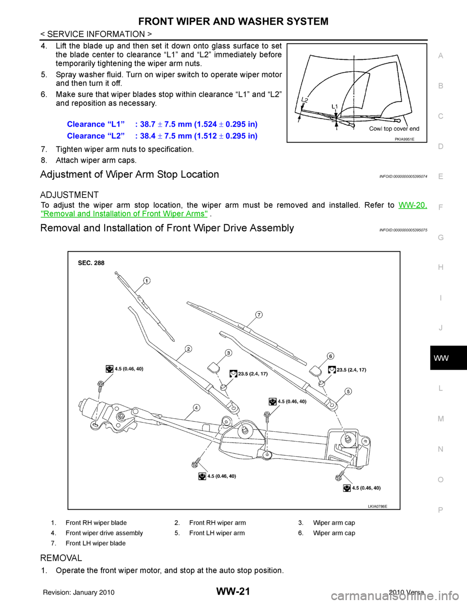 NISSAN TIIDA 2010  Service Repair Manual FRONT WIPER AND WASHER SYSTEMWW-21
< SERVICE INFORMATION >
C
DE
F
G H
I
J
L
M A
B
WW
N
O P
4. Lift the blade up and then set it down onto glass surface to set the blade center to clearance “L1” an