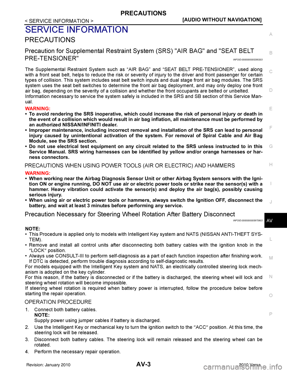 NISSAN TIIDA 2010  Service Repair Manual PRECAUTIONSAV-3
< SERVICE INFORMATION > [AUDIO WITHOUT NAVIGATION]
C
D
E
F
G H
I
J
L
M A
B
AV
N
O P
SERVICE INFORMATION
PRECAUTIONS
Precaution for Supplemental  Restraint System (SRS) "AIR BAG" and "S