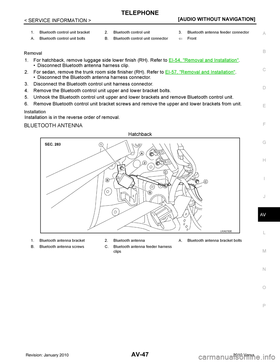 NISSAN TIIDA 2010  Service Repair Manual TELEPHONEAV-47
< SERVICE INFORMATION > [AUDIO WITHOUT NAVIGATION]
C
D
E
F
G H
I
J
L
M A
B
AV
N
O P
Removal
1. For hatchback, remove luggage side lower finish (RH). Refer to EI-54, "Removal and Install