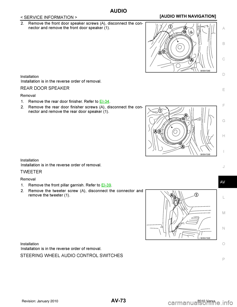 NISSAN TIIDA 2010  Service Repair Manual AUDIOAV-73
< SERVICE INFORMATION > [AUDIO WITH NAVIGATION]
C
D
E
F
G H
I
J
L
M A
B
AV
N
O P
2. Remove the front door speaker screws (A), disconnect the con- nector and remove the front door speaker (1