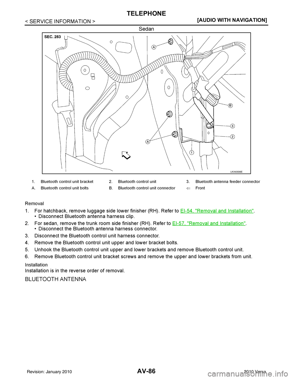 NISSAN TIIDA 2010  Service Repair Manual AV-86
< SERVICE INFORMATION >[AUDIO WITH NAVIGATION]
TELEPHONE
Sedan
Removal
1. For hatchback, remove luggage side lower finisher (RH). Refer to 
EI-54, "Removal and Installation".
• Disconnect Blue