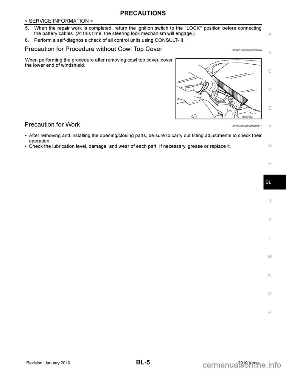 NISSAN TIIDA 2010 Service Repair Manual PRECAUTIONSBL-5
< SERVICE INFORMATION >
C
DE
F
G H
J
K L
M A
B
BL
N
O P
5. When the repair work is completed, return the ignition switch to the ″LOCK ″ position before connecting
the battery cabl NISSAN TIIDA 2010 Service Repair Manual PRECAUTIONSBL-5
< SERVICE INFORMATION >
C
DE
F
G H
J
K L
M A
B
BL
N
O P
5. When the repair work is completed, return the ignition switch to the ″LOCK ″ position before connecting
the battery cabl