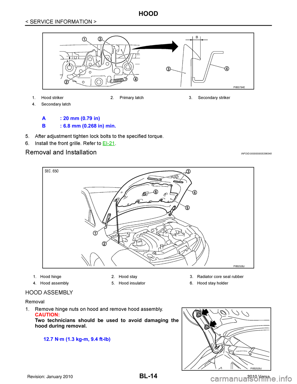 NISSAN TIIDA 2010  Service Repair Manual BL-14
< SERVICE INFORMATION >
HOOD
5. After adjustment tighten lock bolts to the specified torque.
6. Install the front grille. Refer to EI-21
.
Removal and InstallationINFOID:0000000005396548
HOOD AS