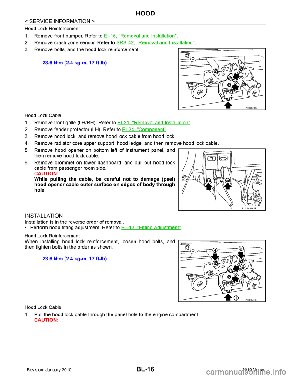 NISSAN TIIDA 2010  Service Repair Manual BL-16
< SERVICE INFORMATION >
HOOD
Hood Lock Reinforcement
1. Remove front bumper. Refer to EI-15, "Removal and Installation".
2. Remove crash zone sensor. Refer to  SRS-42, "
Removal and Installation
