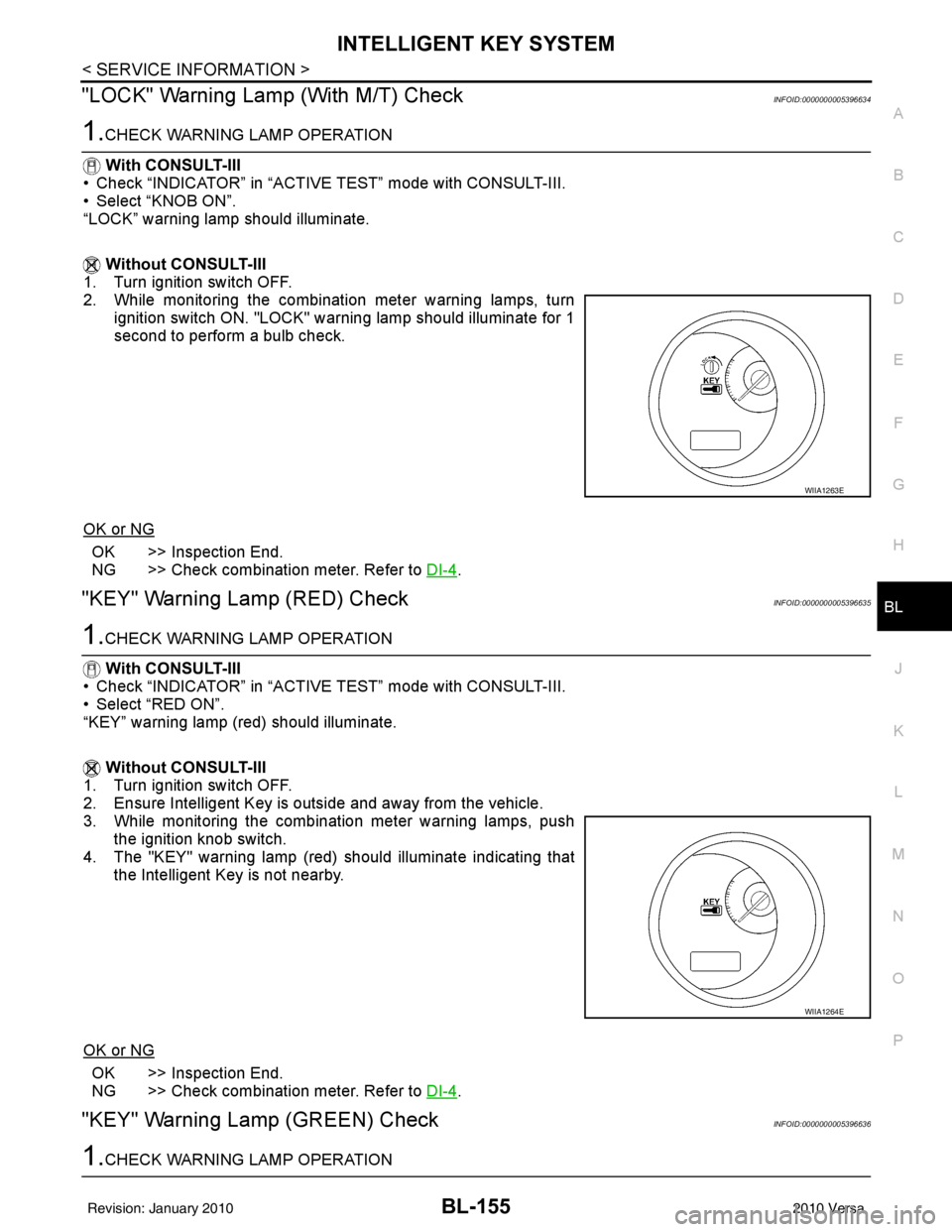 NISSAN TIIDA 2010  Service Repair Manual INTELLIGENT KEY SYSTEMBL-155
< SERVICE INFORMATION >
C
DE
F
G H
J
K L
M A
B
BL
N
O P
"LOCK" Warning Lamp (With M/T) CheckINFOID:0000000005396634
1.CHECK WARNING LAMP OPERATION
 With CONSULT-III
• Ch
