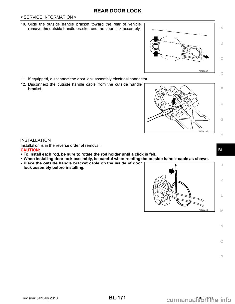 NISSAN TIIDA 2010 Service Repair Manual REAR DOOR LOCKBL-171
< SERVICE INFORMATION >
C
DE
F
G H
J
K L
M A
B
BL
N
O P
10. Slide the outside handle bracket toward the rear of vehicle, remove the outside handle bracket and the door lock assemb NISSAN TIIDA 2010 Service Repair Manual REAR DOOR LOCKBL-171
< SERVICE INFORMATION >
C
DE
F
G H
J
K L
M A
B
BL
N
O P
10. Slide the outside handle bracket toward the rear of vehicle, remove the outside handle bracket and the door lock assemb