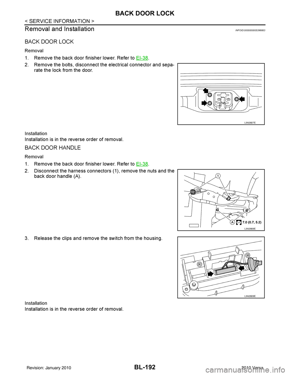 NISSAN TIIDA 2010  Service Repair Manual BL-192
< SERVICE INFORMATION >
BACK DOOR LOCK
Removal and Installation
INFOID:0000000005396663
BACK DOOR LOCK
Removal
1. Remove the back door finisher lower. Refer to  EI-38.
2. Remove the bolts, disc