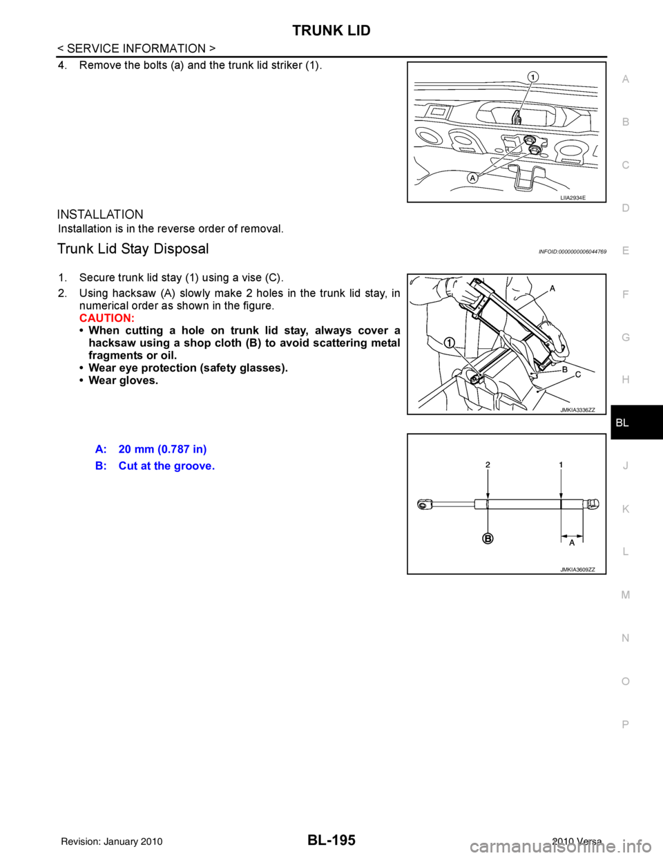 NISSAN TIIDA 2010  Service Repair Manual TRUNK LIDBL-195
< SERVICE INFORMATION >
C
DE
F
G H
J
K L
M A
B
BL
N
O P
4. Remove the bolts (a) and the trunk lid striker (1).
INSTALLATION
Installation is in the reverse order of removal.
Trunk Lid S