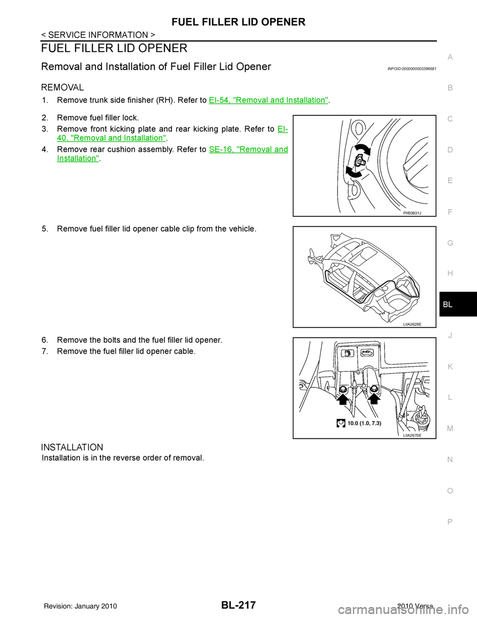 NISSAN TIIDA 2010 Service Repair Manual FUEL FILLER LID OPENERBL-217
< SERVICE INFORMATION >
C
DE
F
G H
J
K L
M A
B
BL
N
O P
FUEL FILLER LID OPENER
Removal and Installation of Fuel Filler Lid OpenerINFOID:0000000005396681
REMOVAL
1. Remove NISSAN TIIDA 2010 Service Repair Manual FUEL FILLER LID OPENERBL-217
< SERVICE INFORMATION >
C
DE
F
G H
J
K L
M A
B
BL
N
O P
FUEL FILLER LID OPENER
Removal and Installation of Fuel Filler Lid OpenerINFOID:0000000005396681
REMOVAL
1. Remove