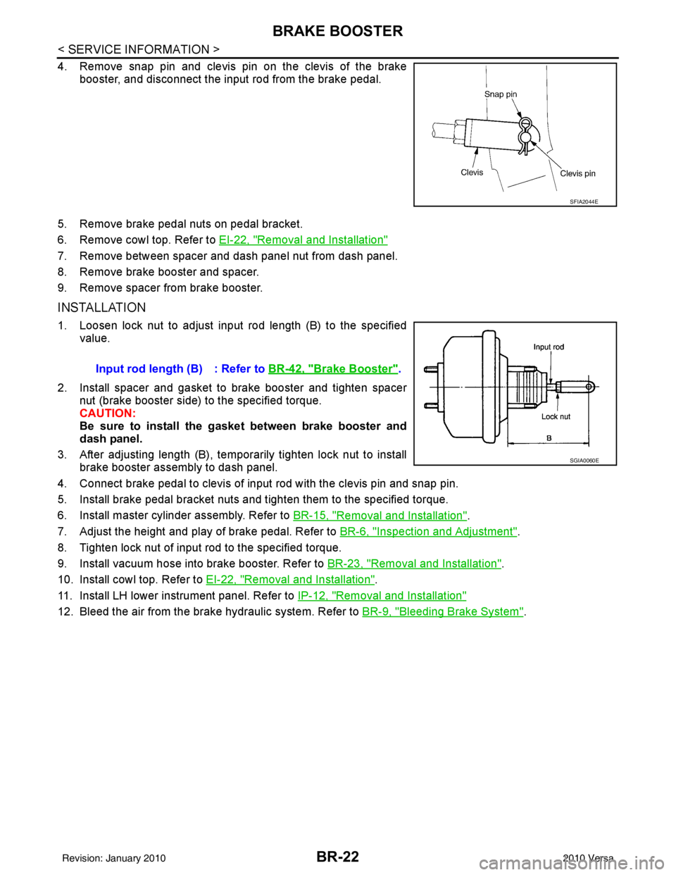 NISSAN TIIDA 2010 Service Repair Manual BR-22
< SERVICE INFORMATION >
BRAKE BOOSTER
4. Remove snap pin and clevis pin on the clevis of the brakebooster, and disconnect the input rod from the brake pedal.
5. Remove brake pedal nuts on pedal NISSAN TIIDA 2010 Service Repair Manual BR-22
< SERVICE INFORMATION >
BRAKE BOOSTER
4. Remove snap pin and clevis pin on the clevis of the brakebooster, and disconnect the input rod from the brake pedal.
5. Remove brake pedal nuts on pedal
