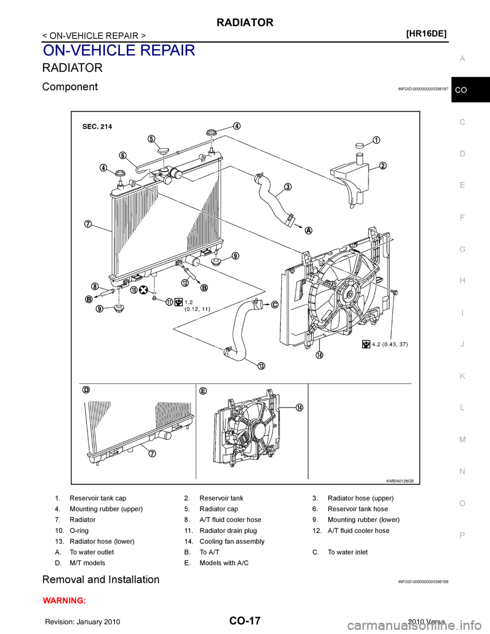 NISSAN TIIDA 2010  Service Repair Manual RADIATORCO-17
< ON-VEHICLE REPAIR > [HR16DE]
C
D
E
F
G H
I
J
K L
M A
CO
NP
O
ON-VEHICLE REPAIR
RADIATOR
ComponentINFOID:0000000005398187
Removal and InstallationINFOID:0000000005398188
WARNING:
1. Res