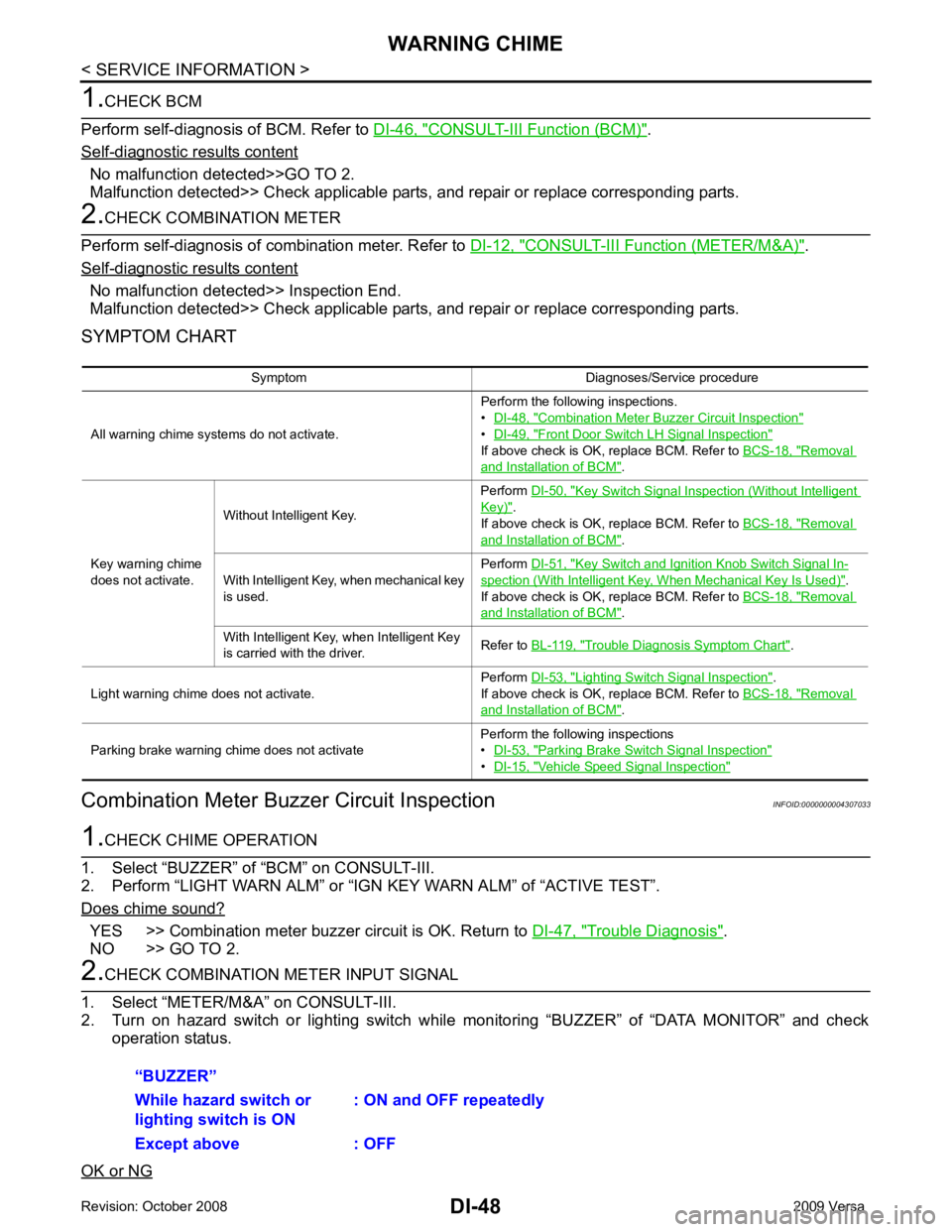 NISSAN TIIDA 2009  Service Repair Manual CONSULT-III Function (BCM) " .
Self - diagnostic results content
No malfunction detected>>GO TO 2.
Malfunction detected>> Check applicable parts, and repair or replace corresponding parts. CONSULT-III