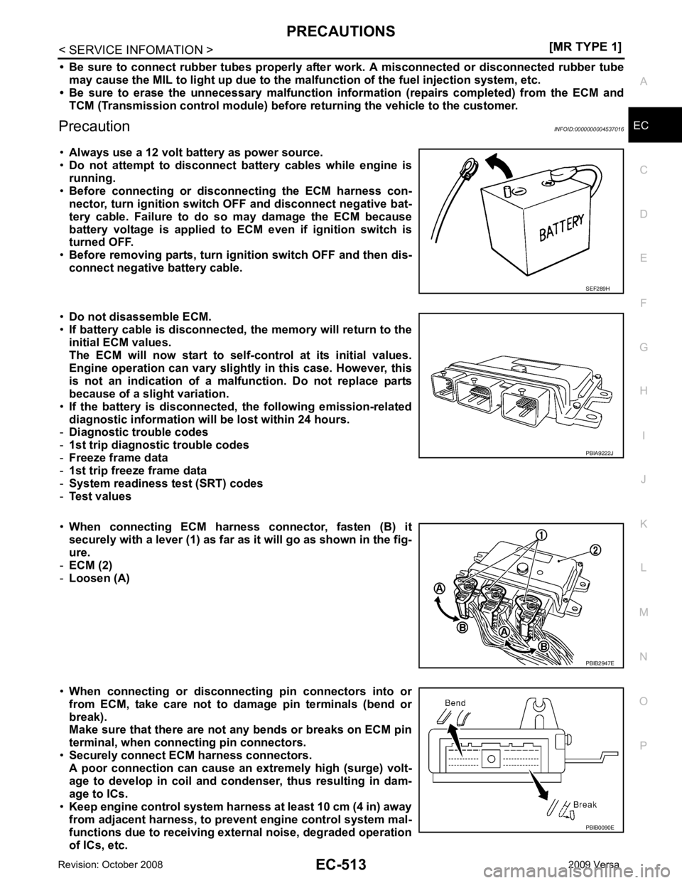 NISSAN TIIDA 2009  Service Repair Manual PRECAUTIONS
EC-513
< SERVICE INFOMATION >
[MR TYPE 1] C
D E
F
G H
I
J
K L
M A EC
NP
O
• Be  sure  to  connect  rubber  tubes  properly  afte
r  work.  A  misconnected  or  disconnected  rubber  tube