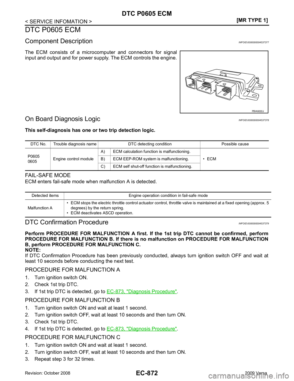 NISSAN TIIDA 2009  Service Repair Manual EC-872< SERVICE INFOMATION >
[MR TYPE 1]
DTC P0605 ECM
DTC P0605 ECM
Component Description INFOID:0000000004537377
The  ECM  consists  of  a  microcomputer  and  connectors  for  signal
input and outp