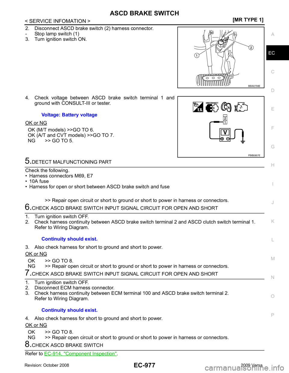 NISSAN TIIDA 2009  Service Repair Manual ASCD BRAKE SWITCH
EC-977
< SERVICE INFOMATION >
[MR TYPE 1] C
D E
F
G H
I
J
K L
M A EC
NP
O
2. Disconnect ASCD brake switch (2) harness connector.
- Stop lamp switch (1)
3. Turn ignition switch ON.
4.