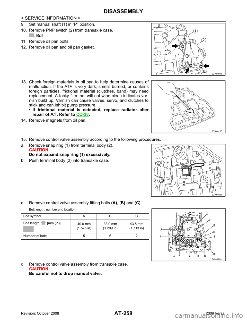 NISSAN TIIDA 2009  Service Repair Manual .
14. Remove magnets from oil pan.
15. Remove control valve assembly according to the following procedures.
a. Remove snap ring (1) from terminal body (2). CAUTION:
Do not expand snap ring (1) excessi