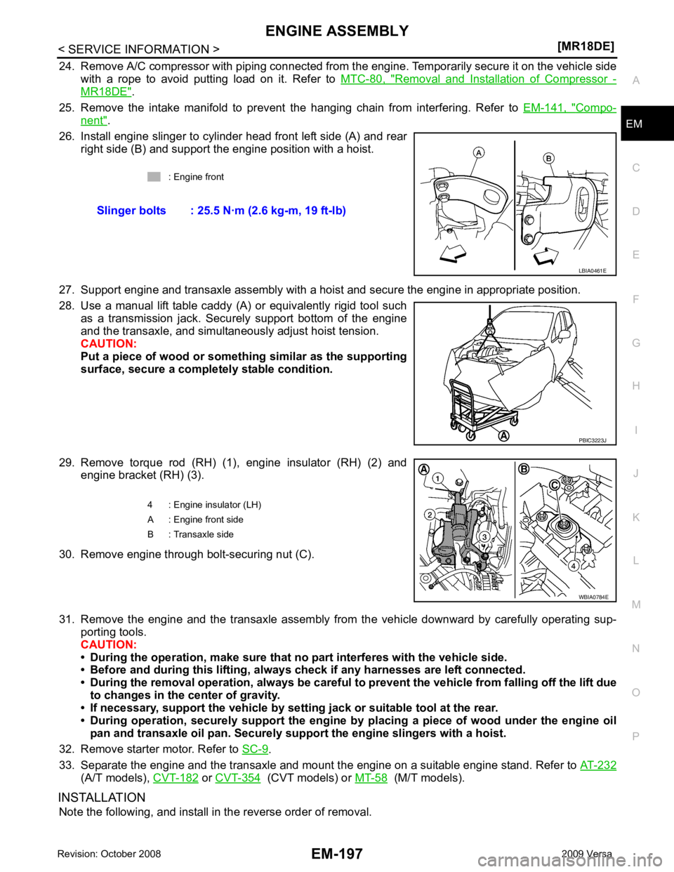 NISSAN TIIDA 2009 Service Repair Manual EM
NP
O
24. Remove A/C compressor with piping connected from t
he engine. Temporarily secure it on the vehicle side
with a rope to avoid putting load on it. Refer to MTC-80, " Removal an NISSAN TIIDA 2009 Service Repair Manual EM
NP
O
24. Remove A/C compressor with piping connected from t
he engine. Temporarily secure it on the vehicle side
with a rope to avoid putting load on it. Refer to MTC-80, " Removal an