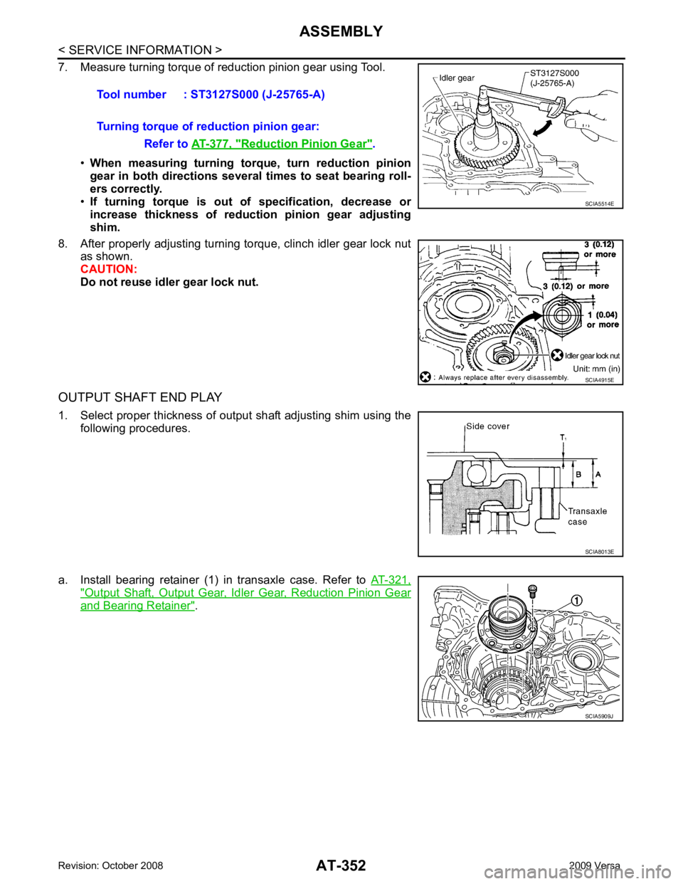 NISSAN TIIDA 2009  Service Repair Manual AT-352< SERVICE INFORMATION >
ASSEMBLY
7. Measure turning torque of reduction pinion gear using Tool.
•When  measuring  turning  torq ue,  turn  reduction  pinion
gear  in  both  directions  several