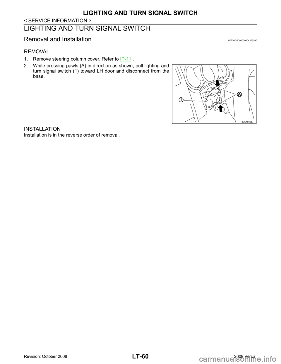 NISSAN TIIDA 2009  Service Repair Manual  .
2. While pressing pawls (A) in direction as shown, pull lighting and turn  signal  switch  (1)  toward  LH  door  and  disconnect  from  the
base.
INSTALLATION
Installation is in the reverse order 