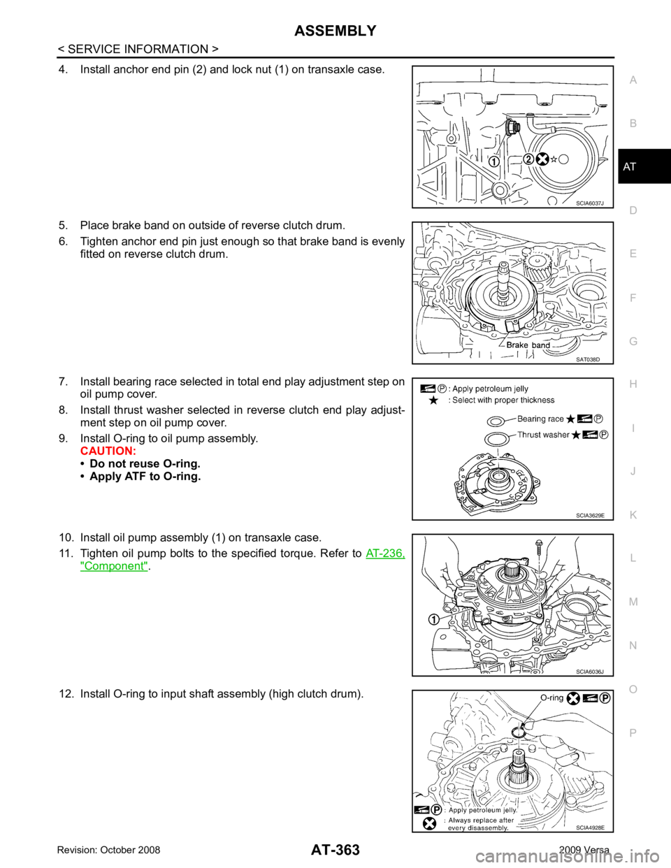 NISSAN TIIDA 2009  Service Repair Manual ASSEMBLY
AT-363
< SERVICE INFORMATION >
D
E
F
G H
I
J
K L
M A
B AT
N
O P
4. Install anchor end pin (2) and lock nut (1) on transaxle case.
5. Place brake band on outside of reverse clutch drum.
6. Tig