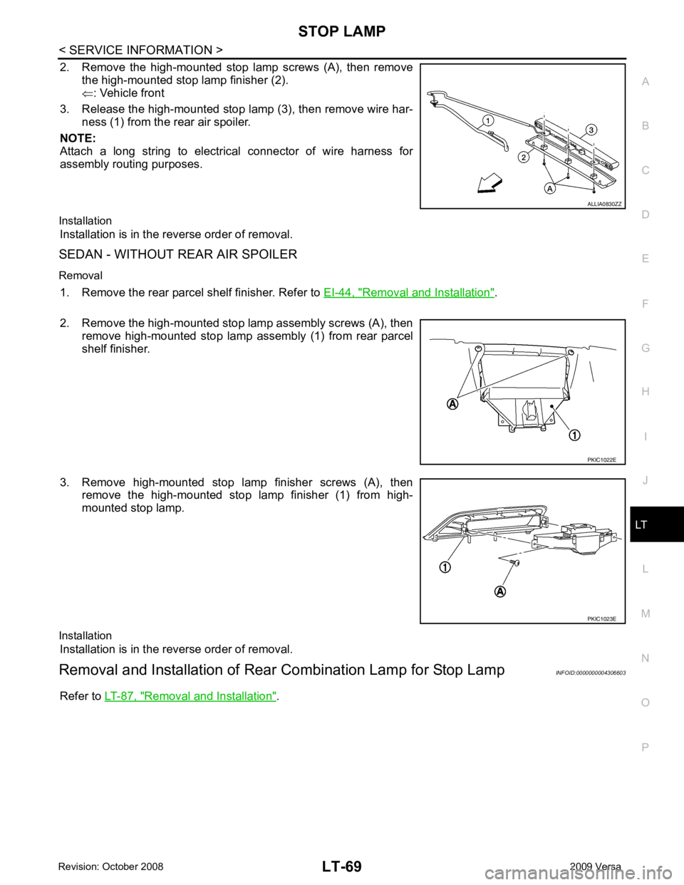 NISSAN TIIDA 2009  Service Repair Manual LT
N
O P
2. Remove  the  high-mounted  stop  lamp  screws  (A),  then  remove
the high-mounted stop lamp finisher (2).
⇐ : Vehicle front
3. Release the high-mounted stop lamp (3), then remove wire h
