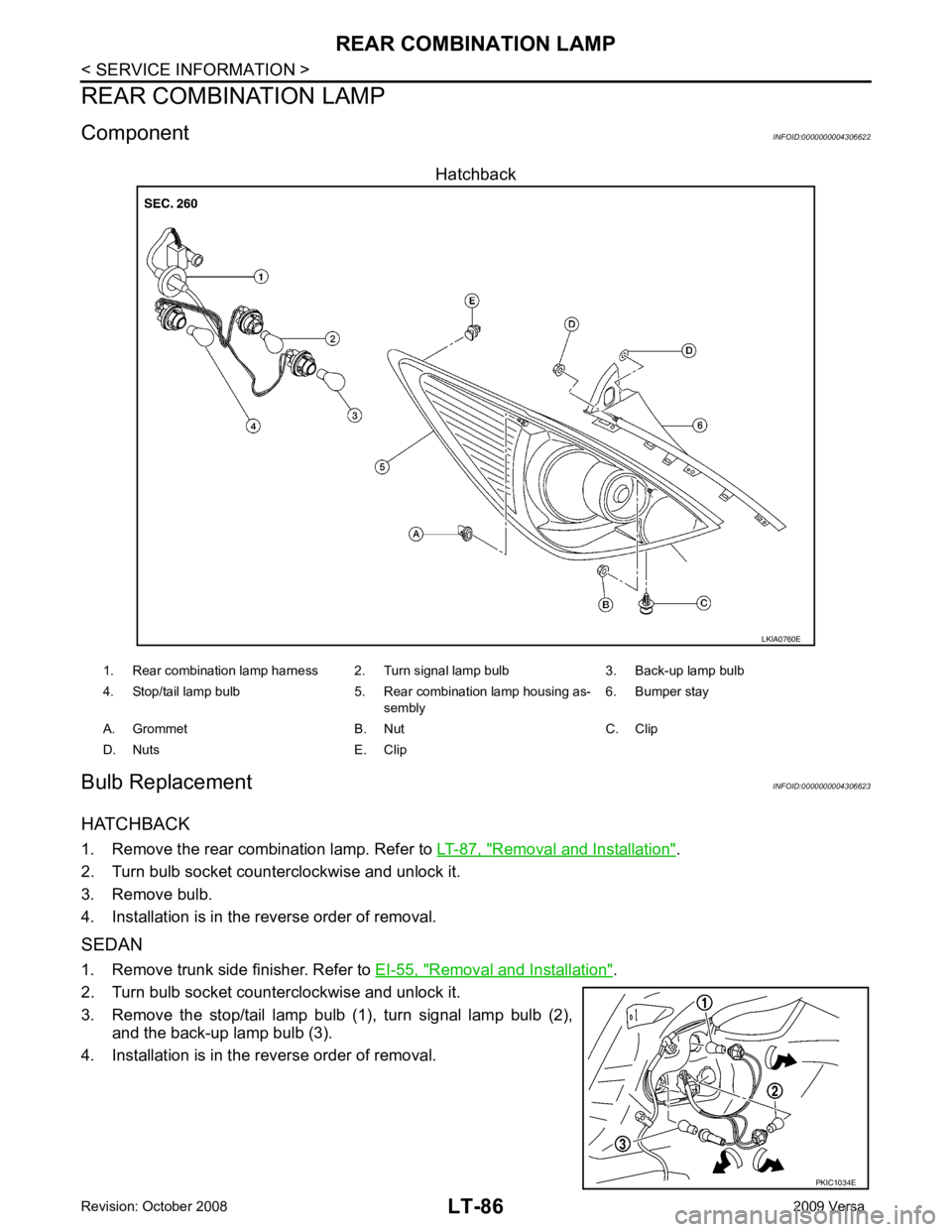 NISSAN TIIDA 2009  Service Repair Manual Removal and Installation " .
2. Turn bulb socket counterclockwise and unlock it.
3. Remove bulb.
4. Installation is in the reverse order of removal.
SEDAN
1. Remove trunk side finisher. Refer to  EI-5