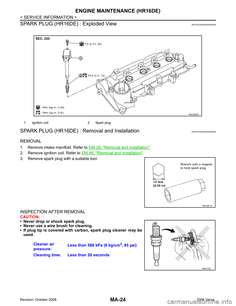 NISSAN TIIDA 2009 Service Repair Manual MA-24< SERVICE INFORMATION >
ENGINE MAINTENANCE (HR16DE)
SPARK PLUG (HR16DE) : Exploded View INFOID:0000000004806008
SPARK PLUG (HR16DE) : Removal and Installation INFOID:0000000004806009
REMOVAL
1. R NISSAN TIIDA 2009 Service Repair Manual MA-24< SERVICE INFORMATION >
ENGINE MAINTENANCE (HR16DE)
SPARK PLUG (HR16DE) : Exploded View INFOID:0000000004806008
SPARK PLUG (HR16DE) : Removal and Installation INFOID:0000000004806009
REMOVAL
1. R