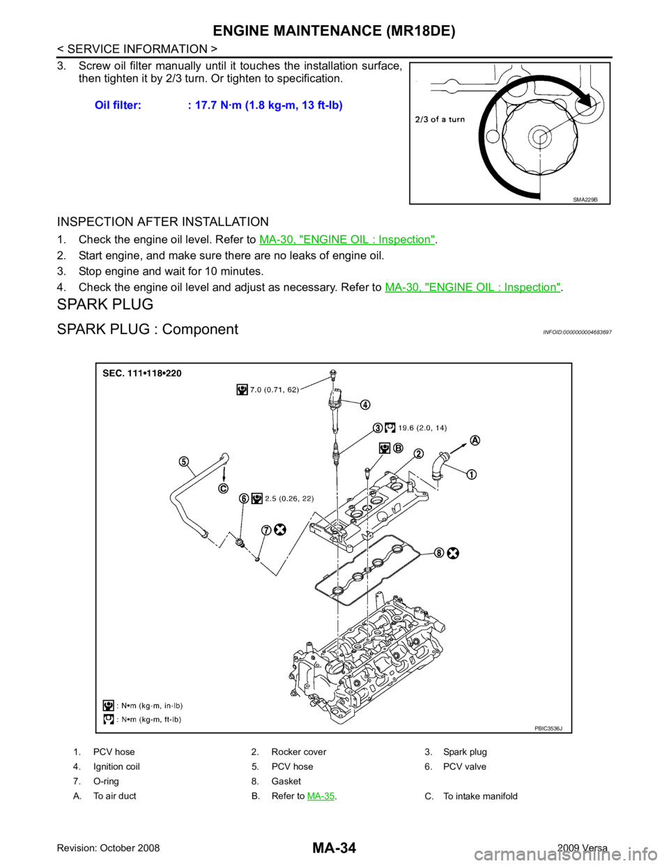 NISSAN TIIDA 2009  Service Repair Manual MA-34< SERVICE INFORMATION >
ENGINE MAINTENANCE (MR18DE)
3. Screw  oil  filter  manually  until  it  touches  the  installation  surface,
then tighten it by 2/3 turn.  Or tighten to specification.
INS