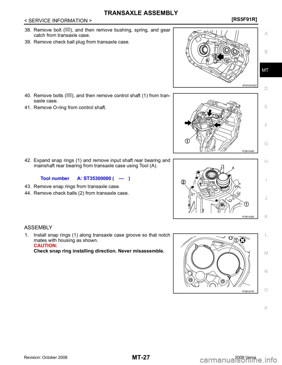 NISSAN TIIDA 2009 Service Repair Manual MT
N
O P
38. Remove bolt ( ), and then remove bushing, spring, and gear
catch from transaxle case.
39. Remove check ball plug from transaxle case.
40. Remove bolts ( ), and then remove contro NISSAN TIIDA 2009 Service Repair Manual MT
N
O P
38. Remove bolt ( ), and then remove bushing, spring, and gear
catch from transaxle case.
39. Remove check ball plug from transaxle case.
40. Remove bolts ( ), and then remove contro