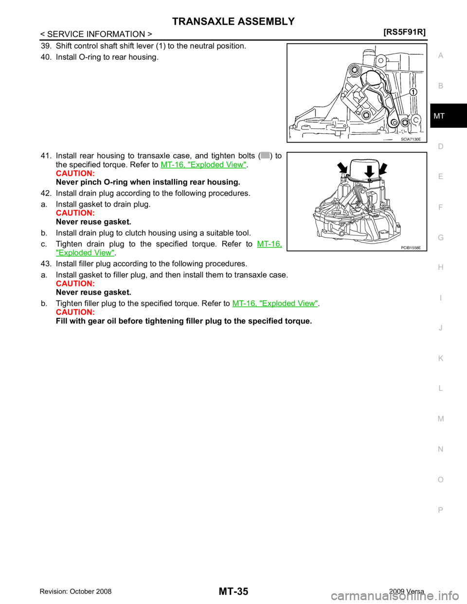 NISSAN TIIDA 2009 Service Repair Manual MT
N
O P
39. Shift control shaft shift lever (1) to the neutral position.
40. Install O-ring to rear housing.
41. Install rear housing to transaxle case, and tighten bolts ( ) to the specifi NISSAN TIIDA 2009 Service Repair Manual MT
N
O P
39. Shift control shaft shift lever (1) to the neutral position.
40. Install O-ring to rear housing.
41. Install rear housing to transaxle case, and tighten bolts ( ) to the specifi