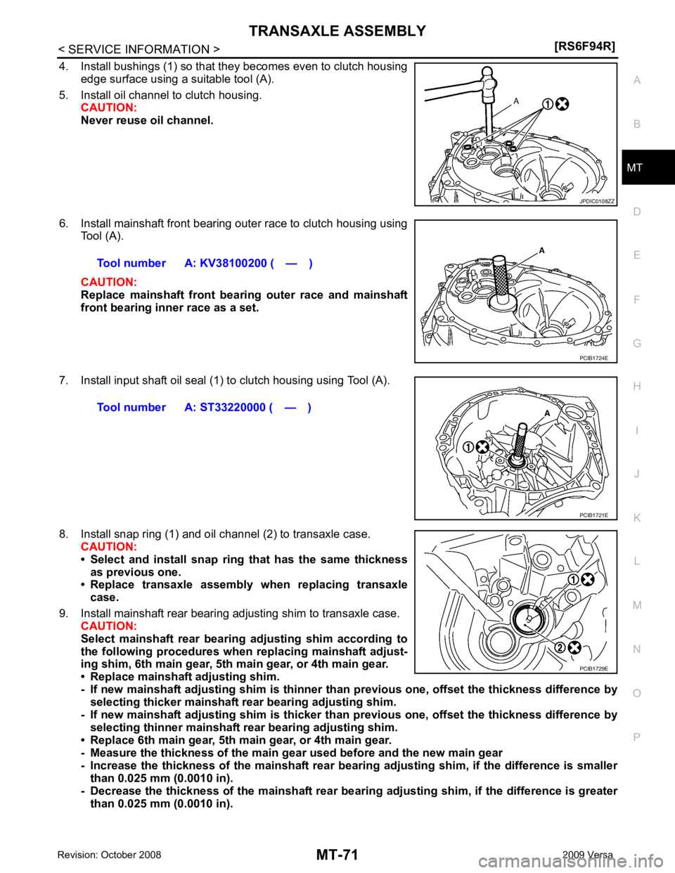 NISSAN TIIDA 2009 Service Repair Manual MT
N
O P
4. Install bushings (1) so that they becomes even to clutch housing
edge surface using a suitable tool (A).
5. Install oil channel to clutch housing. CAUTION:
Never reuse oil channel.
6. Inst NISSAN TIIDA 2009 Service Repair Manual MT
N
O P
4. Install bushings (1) so that they becomes even to clutch housing
edge surface using a suitable tool (A).
5. Install oil channel to clutch housing. CAUTION:
Never reuse oil channel.
6. Inst