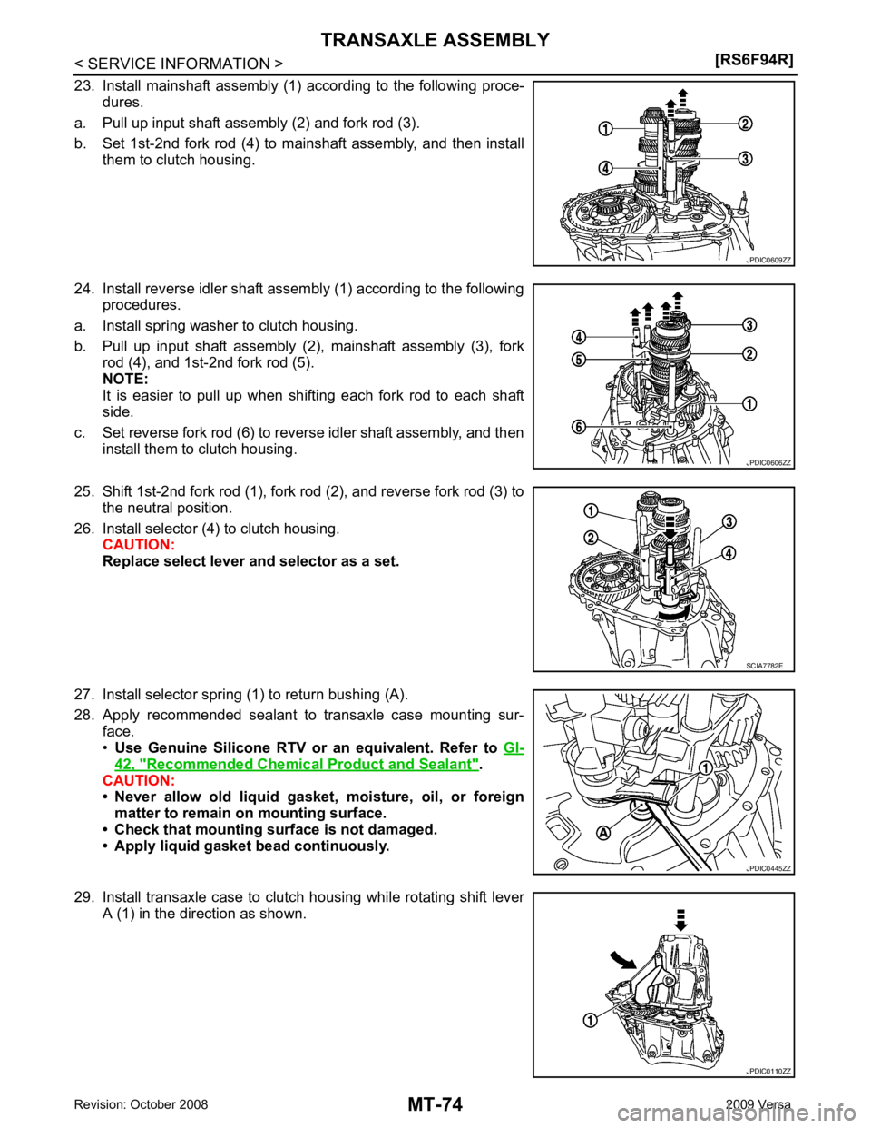 NISSAN TIIDA 2009  Service Repair Manual MT-74< SERVICE INFORMATION >
[RS6F94R]
TRANSAXLE ASSEMBLY
23. Install  mainshaft  assembly  (1)  according  to  the  following  proce- dures.
a. Pull up input shaft assembly (2) and fork rod (3).
b. S