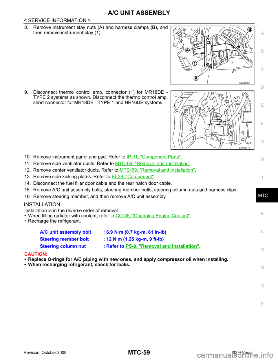 NISSAN TIIDA 2009  Service Repair Manual MTC
N
O P
8. Remove  instrument  stay  nuts  (A)  and  harness  clamps  (B),  and
then remove instrument stay (1).
9. Disconnect  thermo  control  amp.  connector  (1)  for  MR18DE  - TYPE 2 systems a