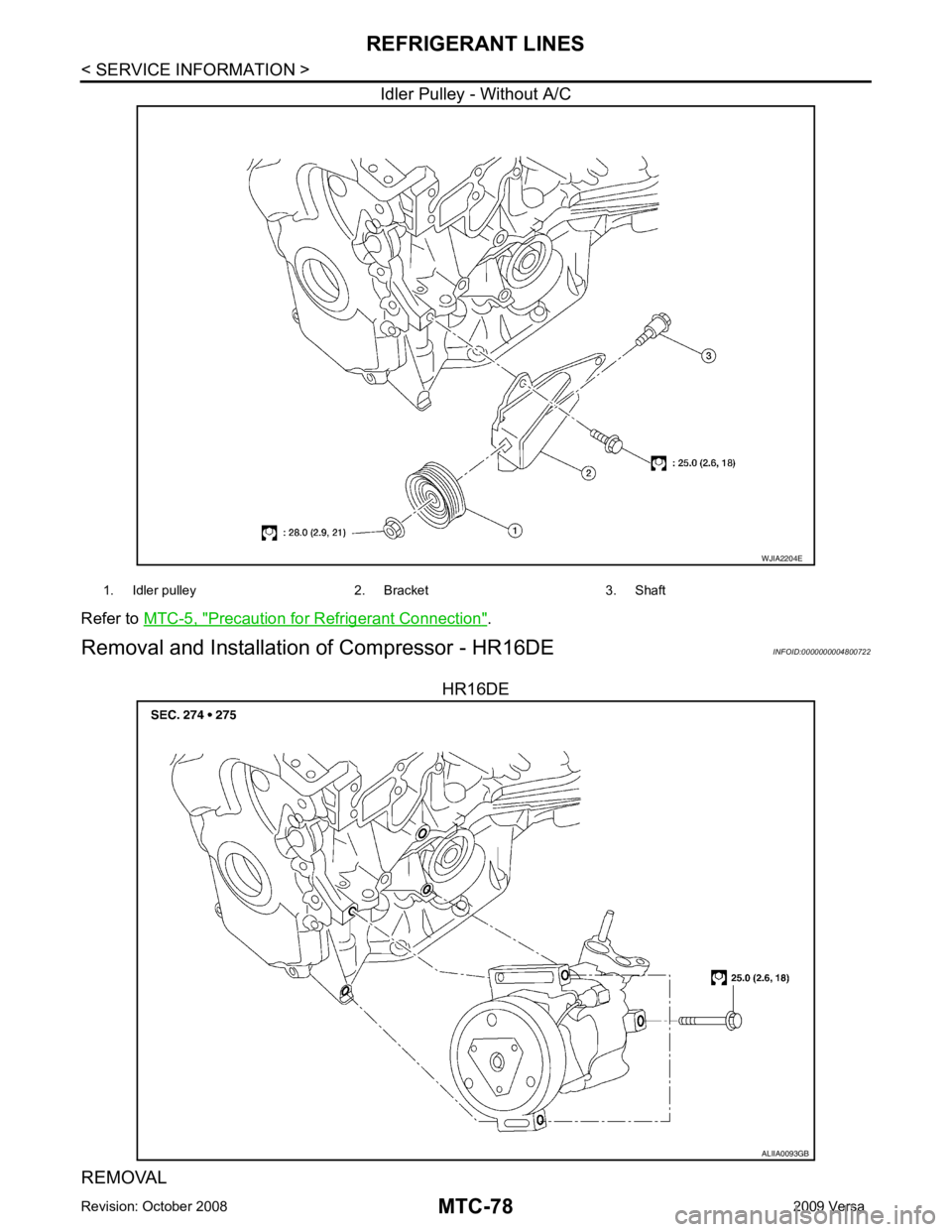 NISSAN TIIDA 2009  Service Repair Manual Precaution for Refrigerant Connection " .
Removal and Installation  of Compressor - HR16DE INFOID:0000000004800722
HR16DE
REMOVAL 