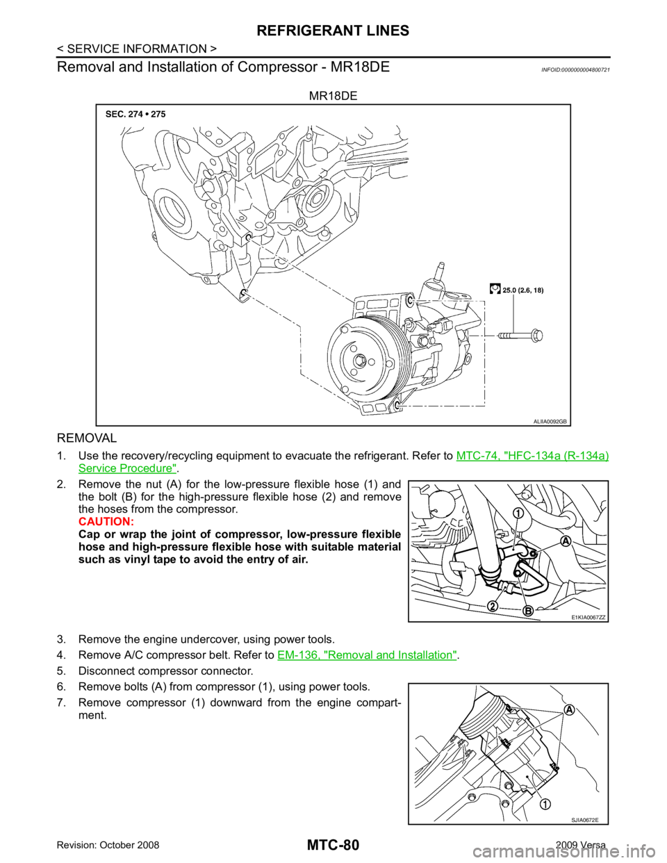 NISSAN TIIDA 2009  Service Repair Manual HFC-134a (R-134a)
Service Procedure " .
2. Remove  the  nut  (A)  for  the  low-pressure  flexible  hose  (1)  and the  bolt  (B)  for  the  high-pressure  flexible  hose  (2)  and  remove
the hoses f