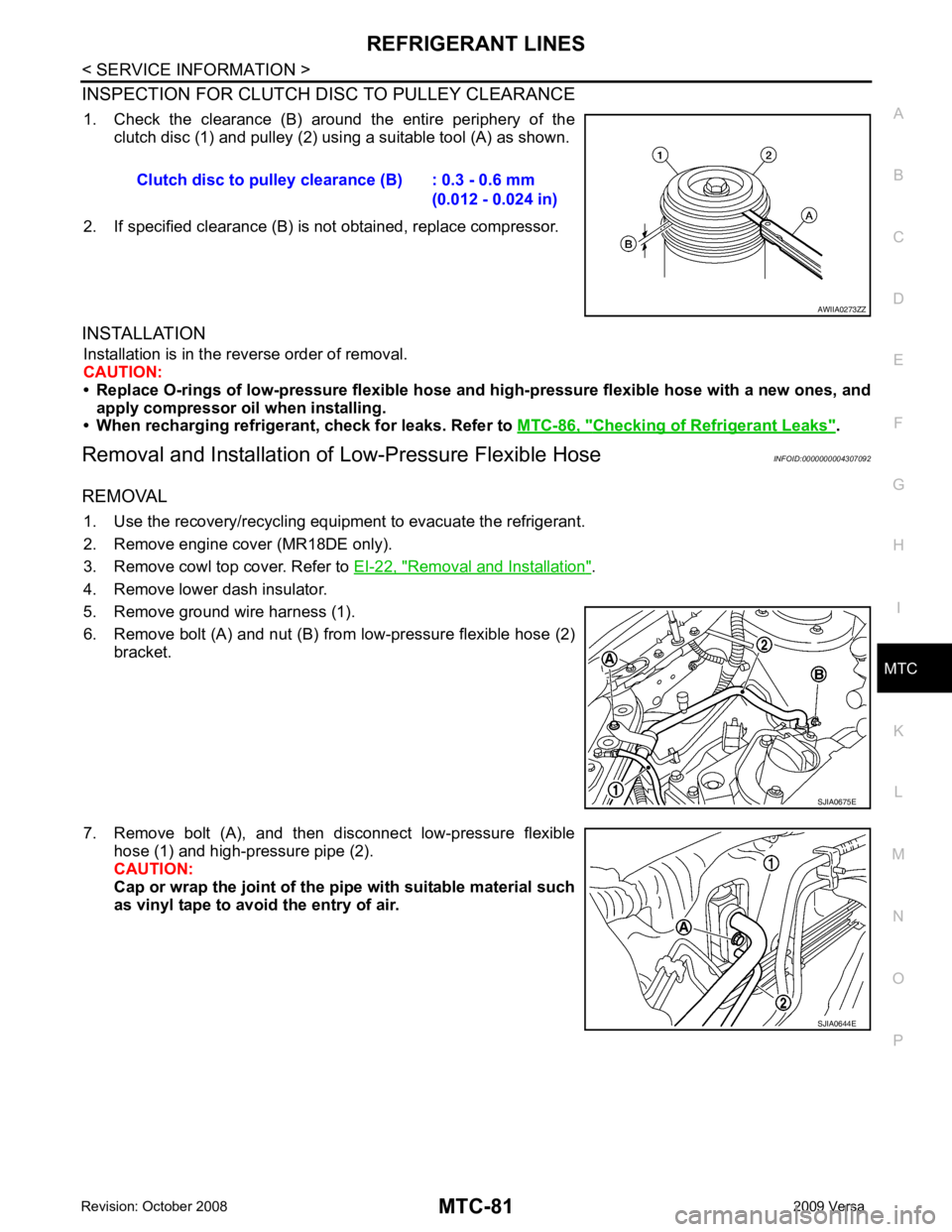 NISSAN TIIDA 2009  Service Repair Manual MTC
N
O P
INSPECTION FOR CLUTCH DISC TO PULLEY CLEARANCE
1. Check  the  clearance  (B)  around  the  entire  periphery  of  the clutch disc (1) and pulley (2) usi ng a suitable tool (A) as shown.
2. I