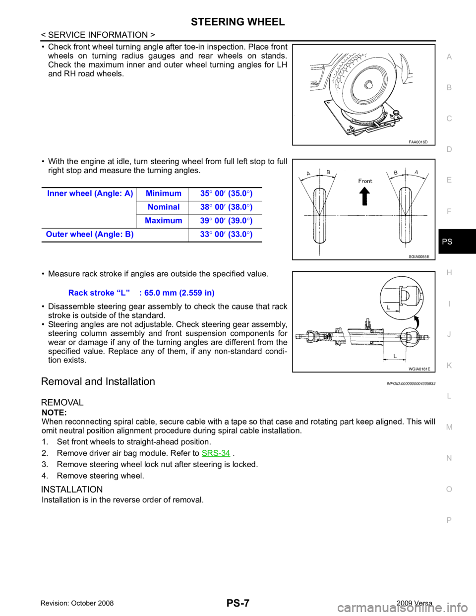 NISSAN TIIDA 2009  Service Repair Manual PS
N
O P
• Check front wheel turning angle after toe-in inspection. Place front
wheels  on  turning  radius  gauges  and  rear  wheels  on  stands.
Check  the  maximum  inner  and  outer  wheel  tur