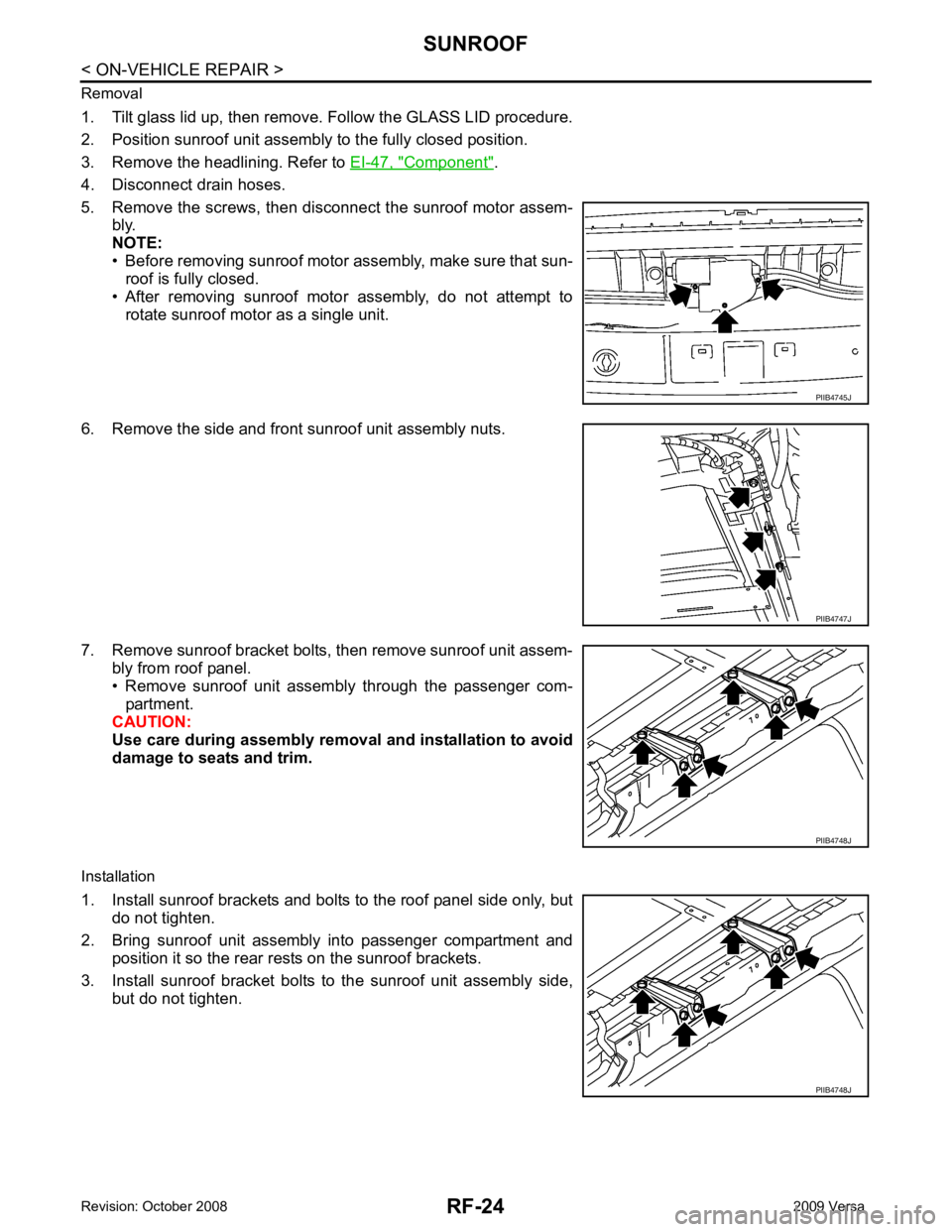 NISSAN TIIDA 2009 Service Repair Manual Component " .
4. Disconnect drain hoses.
5. Remove the screws, then disconnect the sunroof motor assem- bly.
NOTE:
• Before removing sunroof motor assembly, make sure that sun- roof is fully closed. NISSAN TIIDA 2009 Service Repair Manual Component " .
4. Disconnect drain hoses.
5. Remove the screws, then disconnect the sunroof motor assem- bly.
NOTE:
• Before removing sunroof motor assembly, make sure that sun- roof is fully closed.