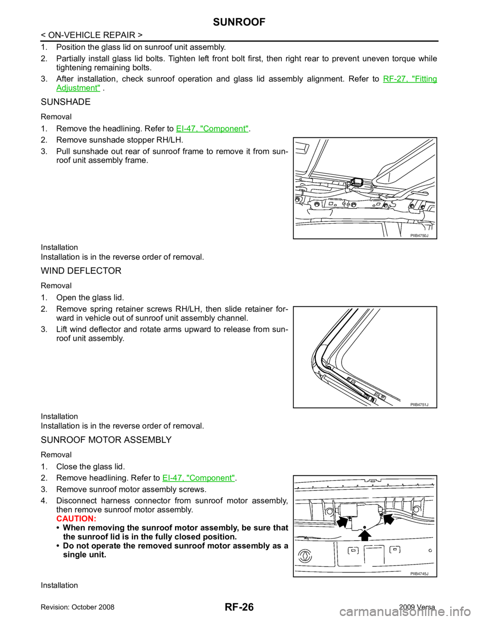 NISSAN TIIDA 2009 Service Repair Manual Fitting
Adjustment " .
SUNSHADE
Removal
1. Remove the headlining. Refer to EI-47, " Component " .
2. Remove sunshade stopper RH/LH.
3. Pull sunshade out rear of sunroof frame to remove it NISSAN TIIDA 2009 Service Repair Manual Fitting
Adjustment " .
SUNSHADE
Removal
1. Remove the headlining. Refer to EI-47, " Component " .
2. Remove sunshade stopper RH/LH.
3. Pull sunshade out rear of sunroof frame to remove it