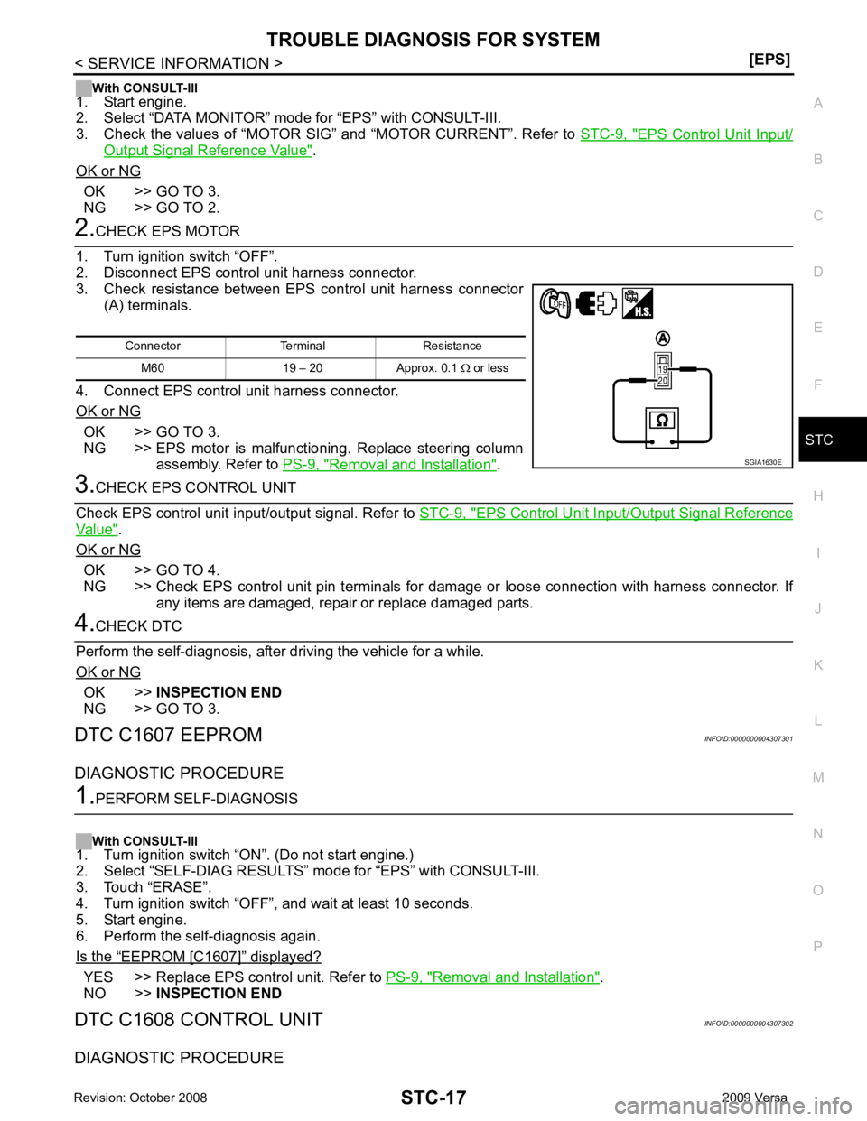 NISSAN TIIDA 2009 Service Repair Manual STC
N
O P
With CONSULT-III
1. Start engine.
2. Select “DATA MONITOR” mode for “EPS” with CONSULT-III.
3. Check the values of “MOTOR SIG” and “MOTOR CURRENT”. Refer to STC-9, " EPS Co NISSAN TIIDA 2009 Service Repair Manual STC
N
O P
With CONSULT-III
1. Start engine.
2. Select “DATA MONITOR” mode for “EPS” with CONSULT-III.
3. Check the values of “MOTOR SIG” and “MOTOR CURRENT”. Refer to STC-9, " EPS Co