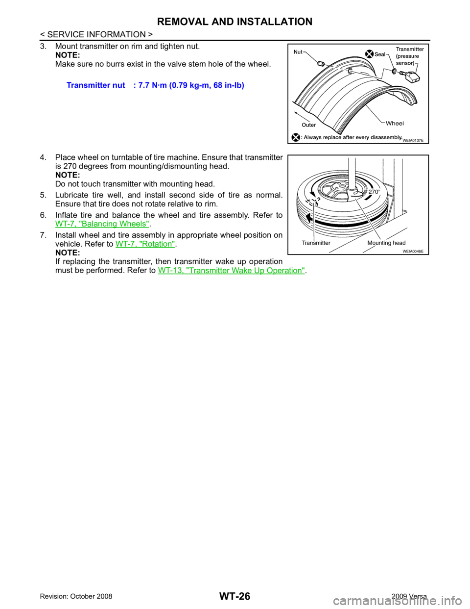 NISSAN TIIDA 2009  Service Repair Manual WT-26< SERVICE INFORMATION >
REMOVAL AND INSTALLATION
3. Mount transmitter on rim and tighten nut. NOTE:
Make sure no burrs exist in the valve stem hole of the wheel.
4. Place wheel on turntable of ti
