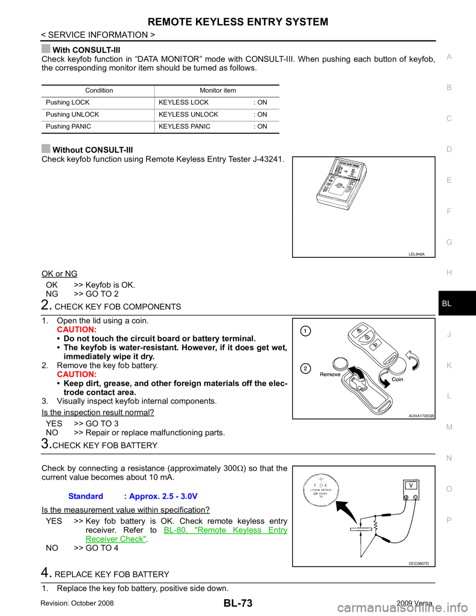 NISSAN TIIDA 2009 Service Repair Manual BL
N
O P
With CONSULT-III
Check keyfob function in “DATA MONITOR” mode wit h CONSULT-III. When pushing each button of keyfob,
the corresponding monitor item should be turned as follo NISSAN TIIDA 2009 Service Repair Manual BL
N
O P
With CONSULT-III
Check keyfob function in “DATA MONITOR” mode wit h CONSULT-III. When pushing each button of keyfob,
the corresponding monitor item should be turned as follo