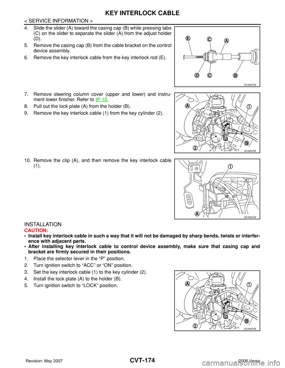 NISSAN TIIDA 2008  Service Repair Manual CVT-174
< SERVICE INFORMATION >
KEY INTERLOCK CABLE
4. Slide the slider (A) toward the casing cap (B) while pressing tabs
(C) on the slider to separate the slider (A) from the adjust holder
(D).
5. Re