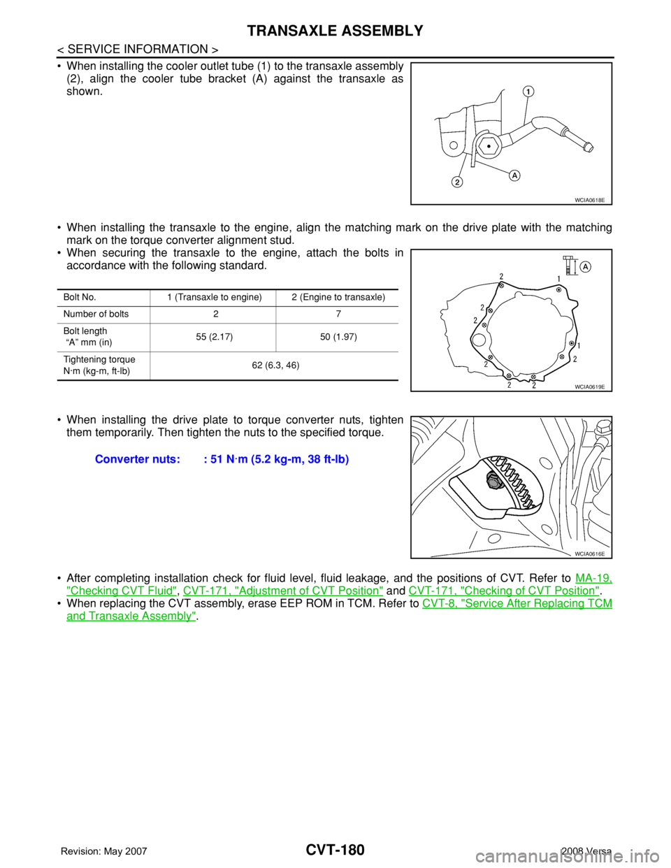 NISSAN TIIDA 2008  Service Repair Manual CVT-180
< SERVICE INFORMATION >
TRANSAXLE ASSEMBLY
• When installing the cooler outlet tube (1) to the transaxle assembly
(2), align the cooler tube bracket (A) against the transaxle as
shown. 
• 