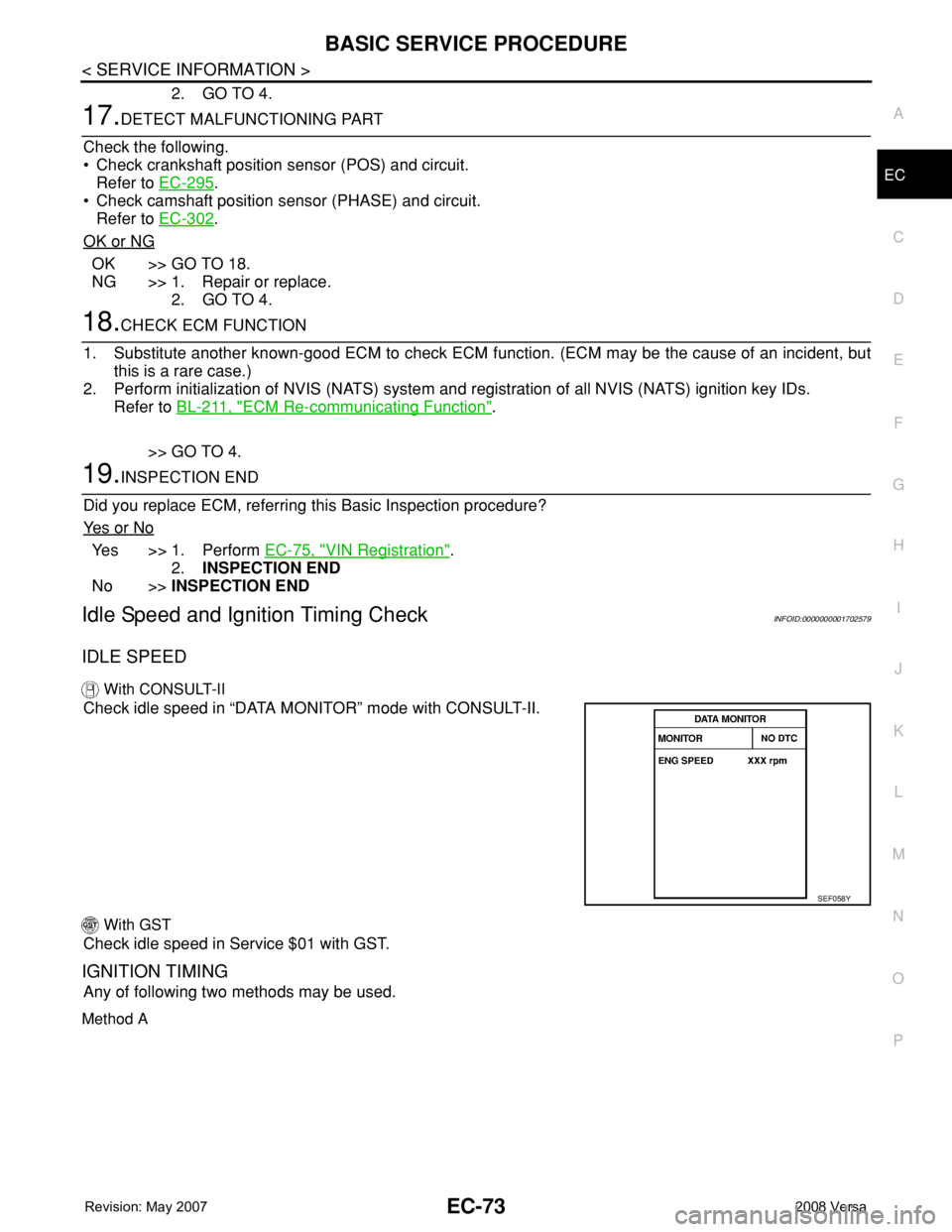 NISSAN TIIDA 2008 Service Repair Manual BASIC SERVICE PROCEDURE
EC-73
< SERVICE INFORMATION >
C
D
E
F
G
H
I
J
K
L
MA
EC
N
P O
2. GO TO 4.
17.DETECT MALFUNCTIONING PART
Check the following.
• Check crankshaft position sensor (POS) and circ NISSAN TIIDA 2008 Service Repair Manual BASIC SERVICE PROCEDURE
EC-73
< SERVICE INFORMATION >
C
D
E
F
G
H
I
J
K
L
MA
EC
N
P O
2. GO TO 4.
17.DETECT MALFUNCTIONING PART
Check the following.
• Check crankshaft position sensor (POS) and circ